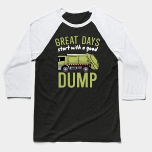 Great days start with a good dump Baseball T-Shirt